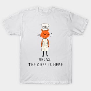 Relax, The Chef Is Here - T-Shirt